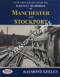 Scenes from the Past - Railway Memories of Manchester and Stockport by KEELEY, Raymond 